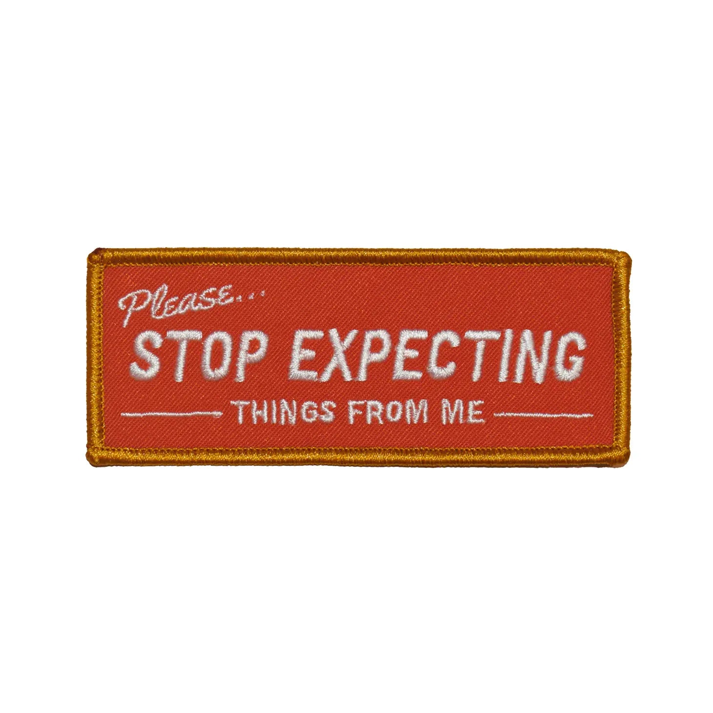 LAST ONE - Stop Expecting Things Embroidered Patch