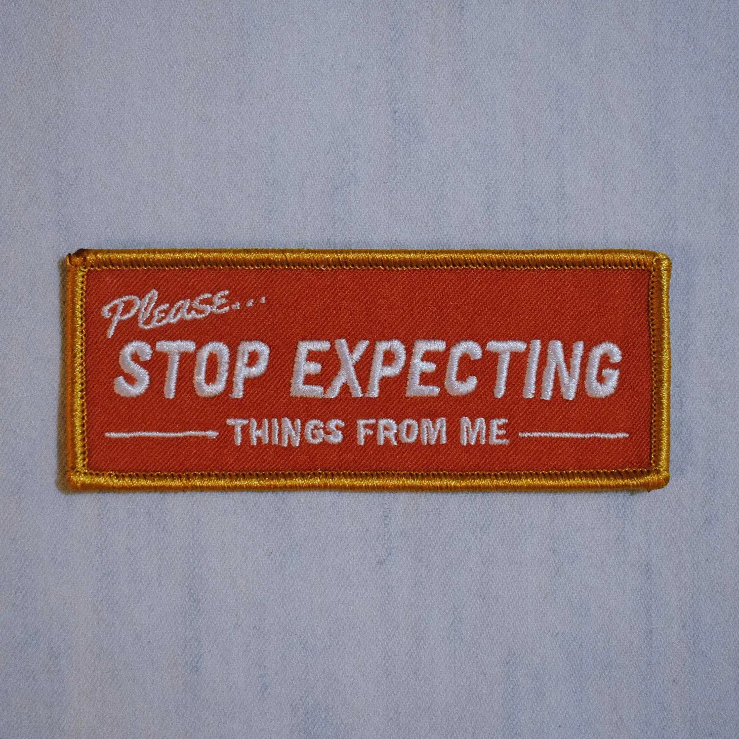 LAST ONE - Stop Expecting Things Embroidered Patch